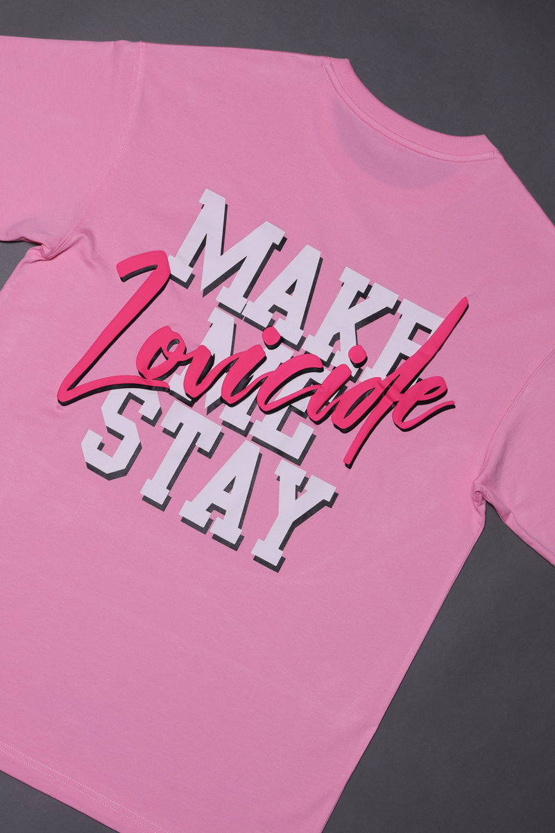 MAKE ME STAY TSHIRT