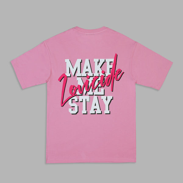 MAKE ME STAY TSHIRT